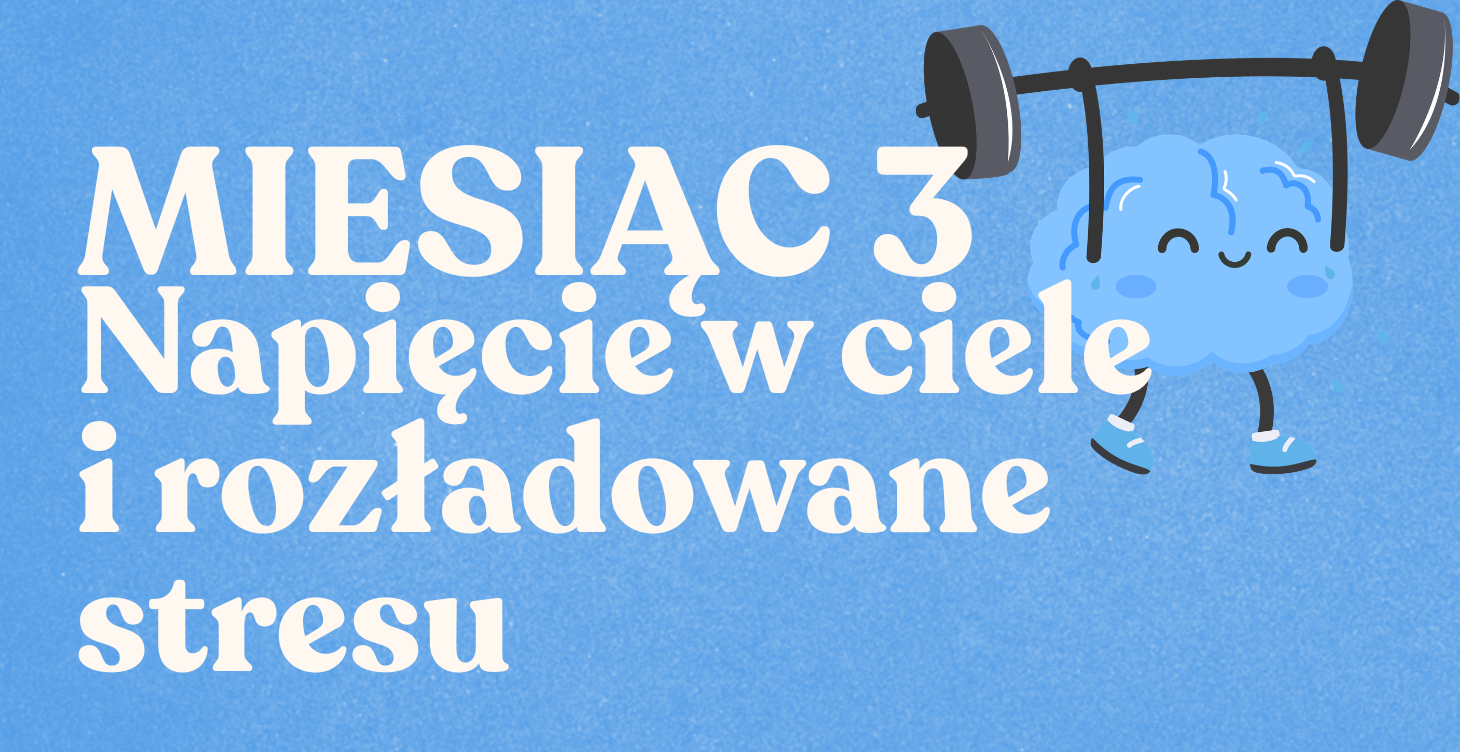 Miesiąc 3 - Napięcie w ciele w rozładowanie stresu