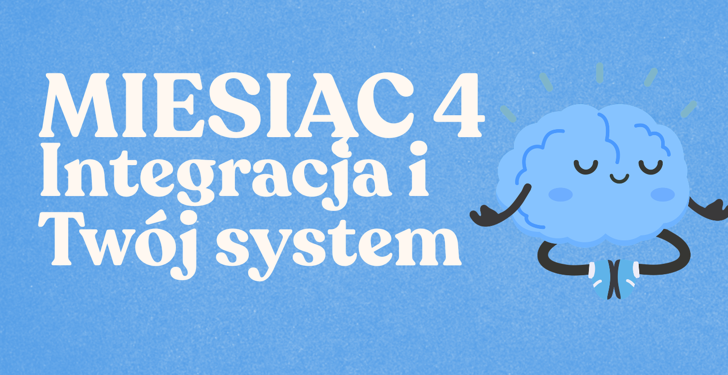 Miesiąc 4 - Integracja i Twój system